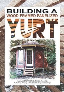 Building a Wood-Framed Panelized Yurt 9780578408019