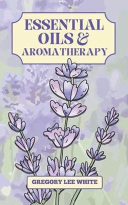 Essential Oils and Aromatherapy 9780615858104