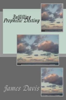 Fulfilling Prophetic Destiny 9780692327388