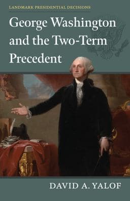 George Washington and the Two-Term Precedent 9780700635948