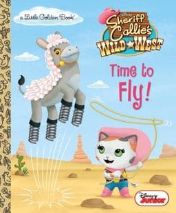 Time to Fly! (Disney Junior: Sheriff Callie's Wild West) 9780736433624