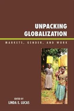 Unpacking Globalization 9780739162170