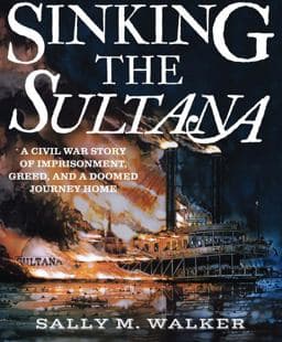 Sinking the Sultana 9780763677558