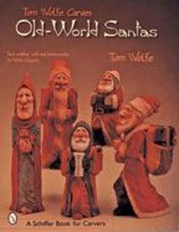 Tom Wolfe Carves Old-World Santas 9780764313516