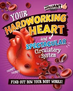Your Hardworking Heart and Spectacular Circulatory System 9780778721987