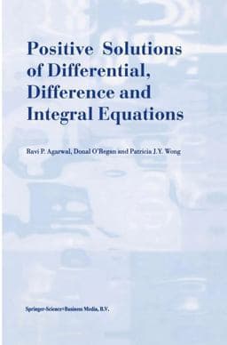 Positive Solutions of Differential, Difference and Integral Equations 9780792355106