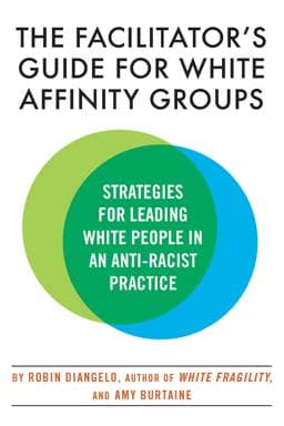 The Facilitator's Guide for White Affinity Groups 9780807003565