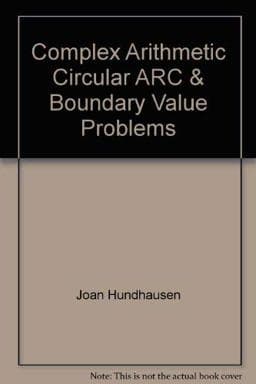 Complex Arithmetic, Circular Arc, and Boundary Value Problems 9780912843056