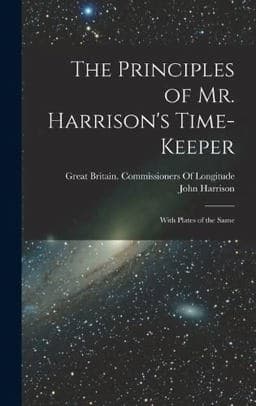 The Principles of Mr. Harrison's Time-Keeper 9781015708976