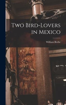 Two Bird-Lovers in Mexico 9781016507318