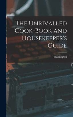 The Unrivalled Cook-Book and Housekeeper's Guide 9781017128895