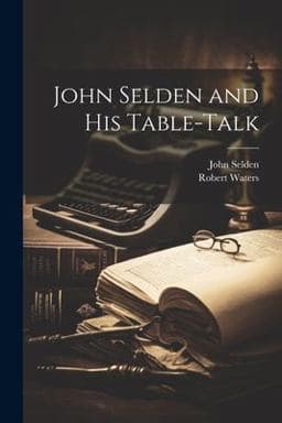 John Selden and His Table-Talk 9781021713476