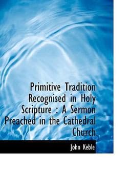 Primitive Tradition Recognised in Holy Scripture 9781113609762