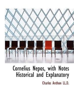 Cornelius Nepos, with Notes Historical and Explanatory 9781116898187