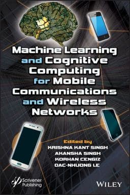 Machine Learning and Cognitive Computing for Mobile Communications and Wireless Networks 9781119640363