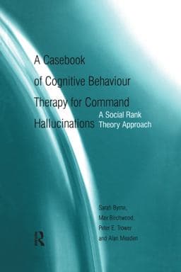 A Casebook of Cognitive Behaviour Therapy for Command Hallucinations 9781135448226
