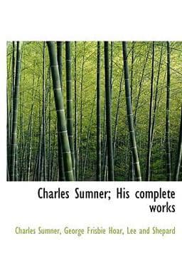 Charles Sumner; His Complete Works 9781140204206