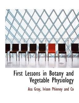 First Lessons in Botany and Vegetable Physiology 9781140564225