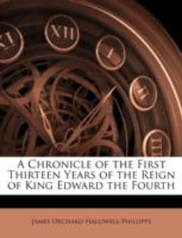 A Chronicle of the First Thirteen Years of the Reign of King Edward The 9781144898838