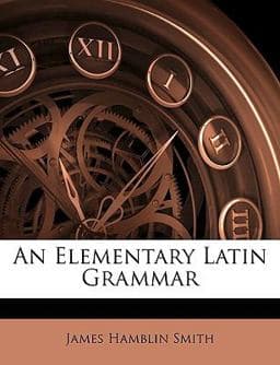 An Elementary Latin Grammar 9781146807357