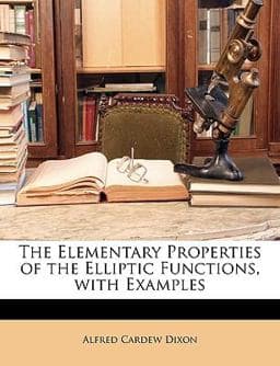 The Elementary Properties of the Elliptic Functions, with Examples 9781147564303