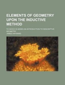 Elements of Geometry upon the Inductive Method; to Which Is Added an Introduction to Descriptive Geometry 9781150213342