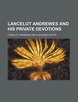 Lancelot Andrewes and His Private Devotions 9781150266300