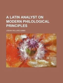 A Latin Analyst on Modern Philological Principles 9781150532672