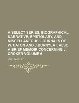 A Select Series, Biographical, Narrative, Epistolary, and Miscellaneous 9781150647482