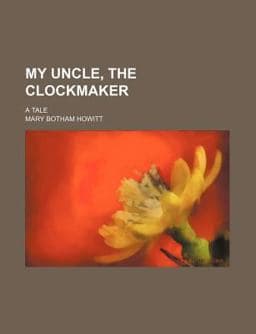 My Uncle, the Clockmaker; a Tale 9781151030115
