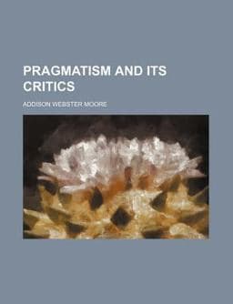 Pragmatism and Its Critics 9781151217714