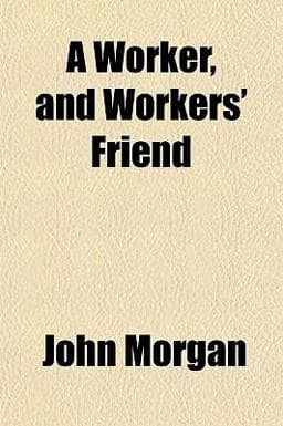 A Worker, and Workers' Friend 9781151506535