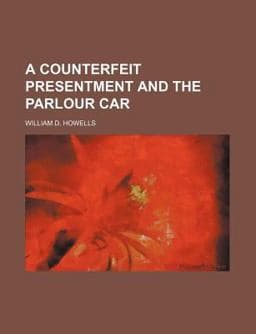 A Counterfeit Presentment and the Parlour Car 9781151622440