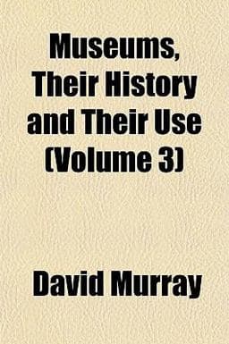Museums, Their History and Their Use 9781151748171