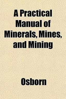 A Practical Manual of Minerals, Mines, and Mining 9781151795649