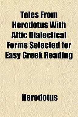 Tales from Herodotus with Attic Dialectical Forms Selected for Easy Greek Reading 9781152046740