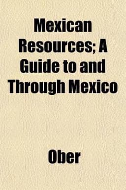 Mexican Resources; a Guide to and Through Mexico 9781152417281