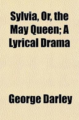 Sylvia, or, the May Queen; a Lyrical Dram 9781152492196