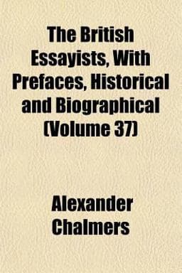 The British Essayists, with Prefaces, Historical and Biographical 9781152629295