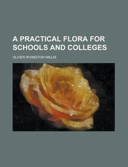 A Practical Flora for Schools and Colleges 9781153098267