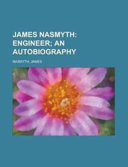 James Nasmyth; Engineer; an Autobiography 9781153632386