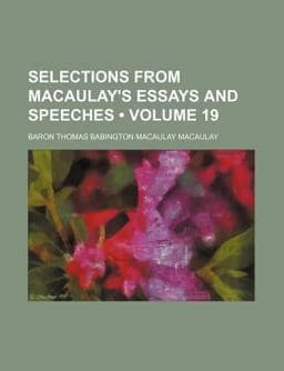 Selections from Macaulay's Essays and Speeches 9781154042221