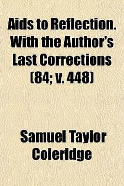 Aids to Reflection with the Author's Last Corrections 9781154074246