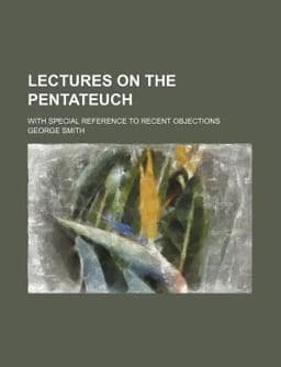 Lectures on the Pentateuch; with Special Reference to Recent Objections 9781154123357