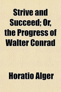 Strive and Succeed; or, the Progress of Walter Conrad 9781154860153
