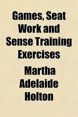 Games, Seat Work and Sense Training Exercises 9781155039312