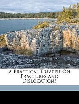A Practical Treatise on Fractures and Dislocations 9781174020681
