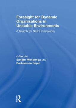Foresight for Dynamic Organisations in Unstable Environments 9781317979517