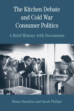 The Kitchen Debate and Cold War Consumer Politics 9781319328191