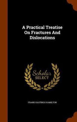 A Practical Treatise on Fractures and Dislocations 9781343803596